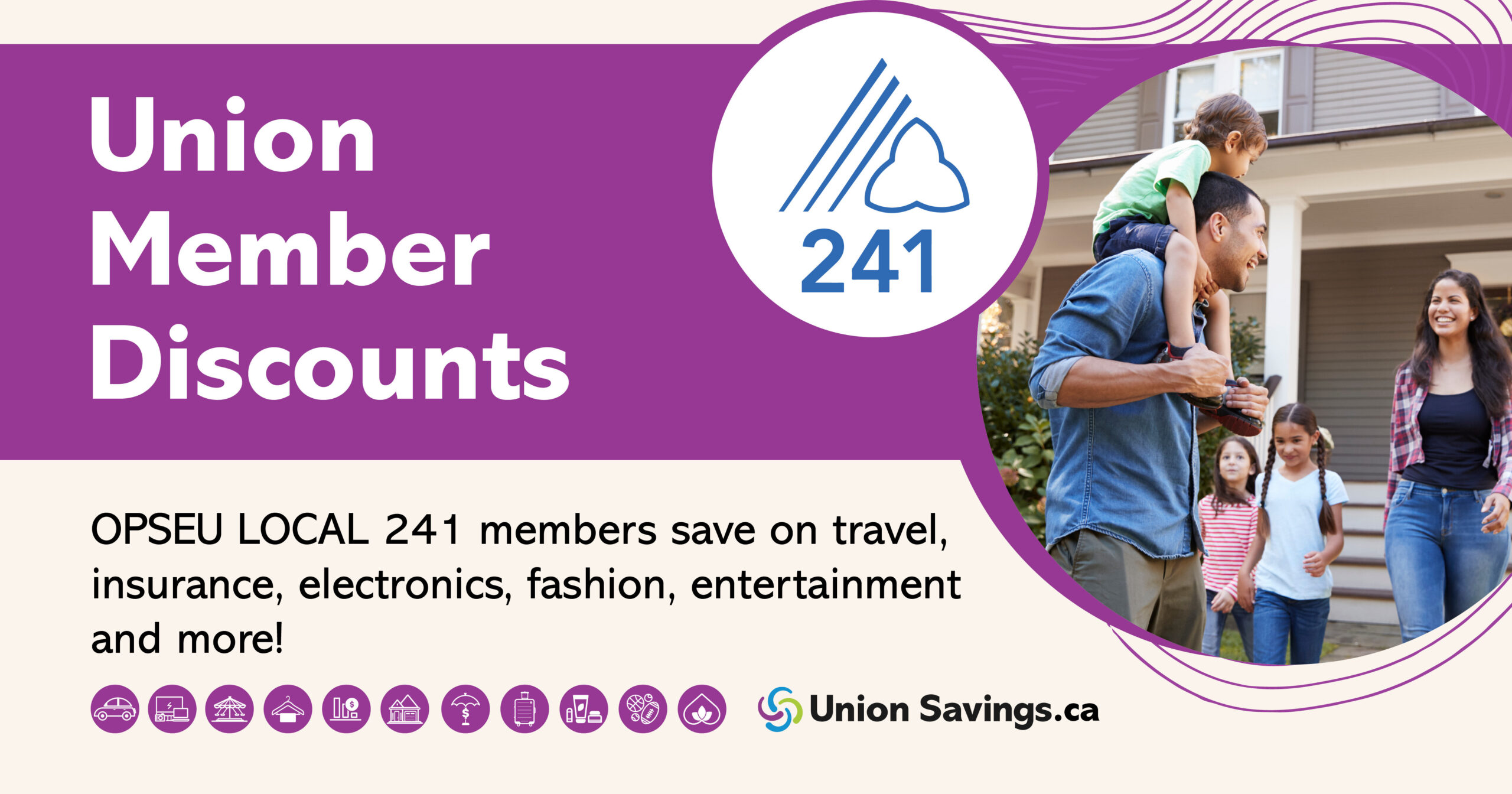 A happy family smiles at each other. Text reads: Union member discounts. OPSEU Local 241 members save on travel, insurance, electronics, fashion, entertainment and more!